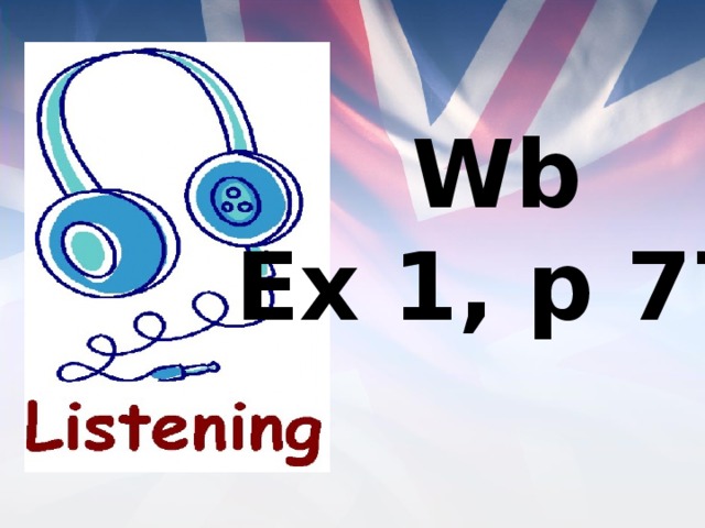 Wb Ex 1, p 77 