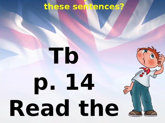 What can you name these sentences? Tb p. 14 Read the rule 