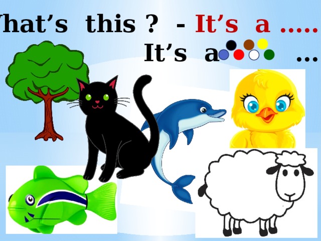 What’s this ? - It’s a ……..  It’s a … 