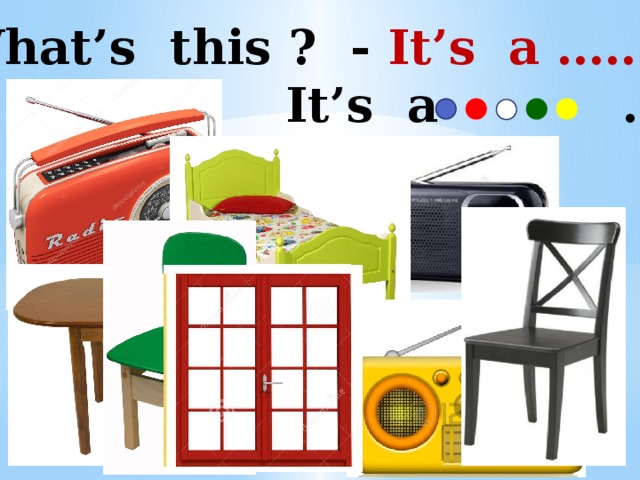 What’s this ? - It’s a ……..  It’s a … 