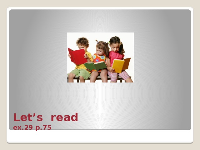 Let’s read  ex.29 p.75 