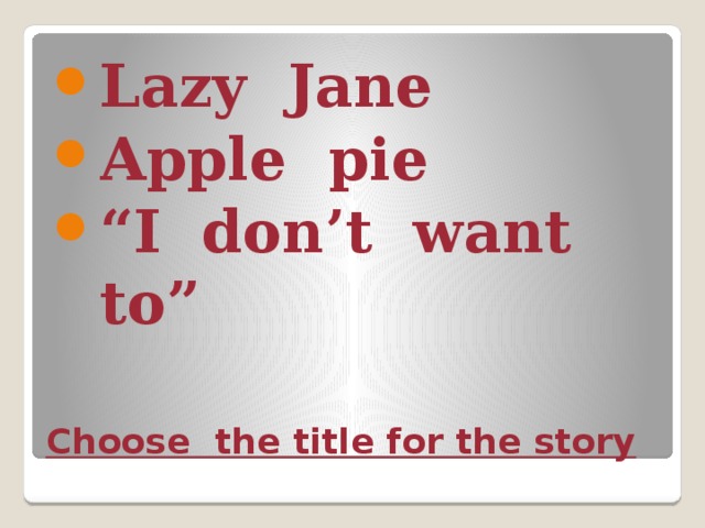 Lazy Jane Apple pie “ I don’t want to” Сhoose the title for the story 