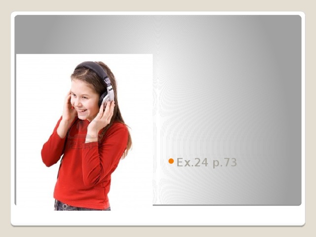 Ex.24 p.73 Listening 