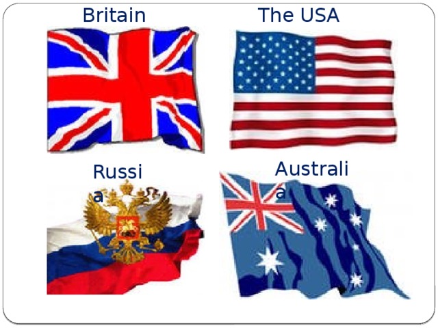 Britain The USA Australia Russia 