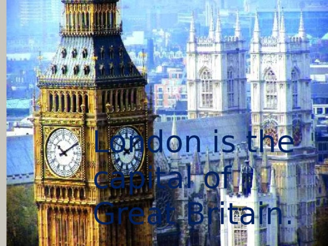 London is the capital of Great Britain. 