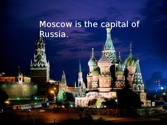 Moscow is the capital of Russia. 
