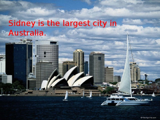 Sidney is the largest city in Australia. 