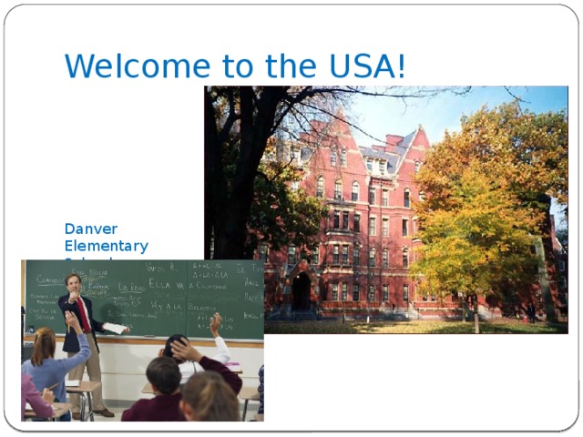 Welcome to the USA! Danver Elementary School 