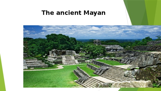 The ancient Mayan 