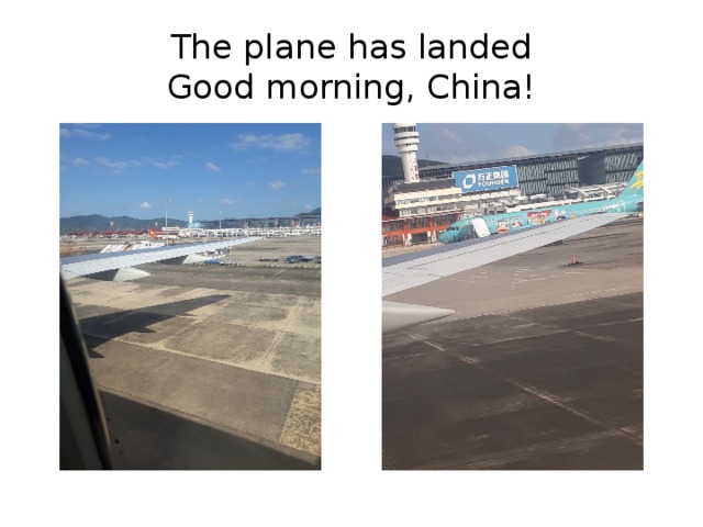 The plane has landed  Good morning, China! 
