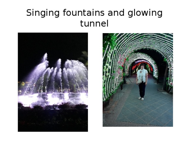 Singing fountains and glowing tunnel 