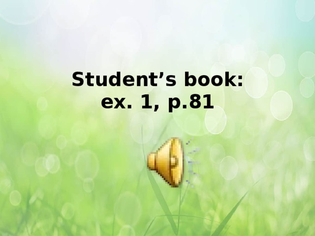 Student’s book:  ex. 1, p.81   