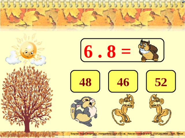 6 . 8 = 48 46 52 