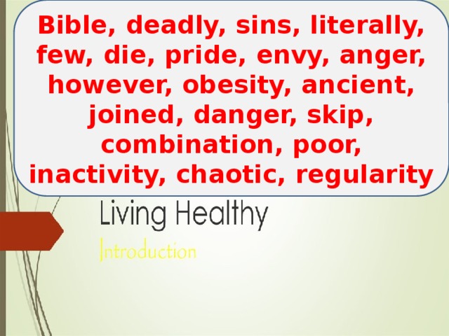 Bible, deadly, sins, literally, few, die, pride, envy, anger, however, obesity, ancient, joined, danger, skip, combination, poor, inactivity, chaotic, regularity 