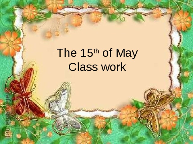 The 15 th of May  Class work 