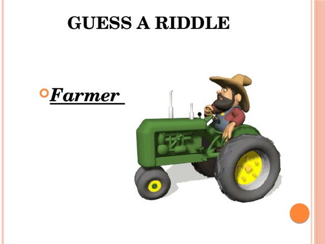 Guess a riddle    Farmer 