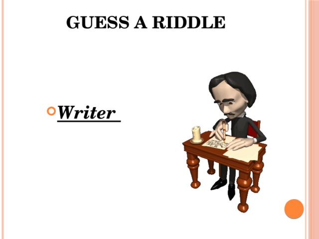 Guess a riddle     Writer 