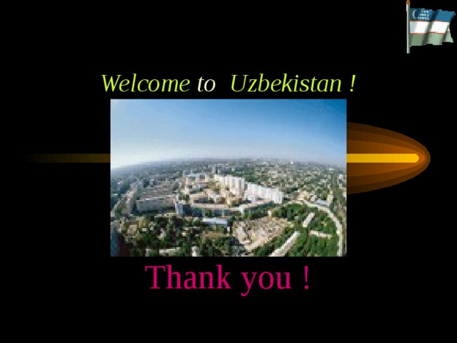 Welcome to Uzbekistan ! Thank you ! 