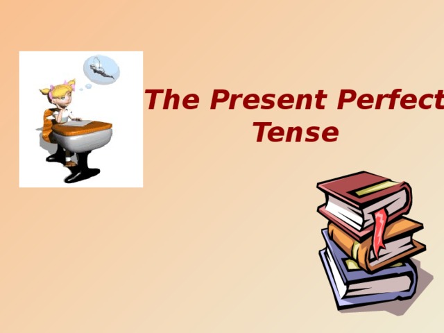 The Present Perfect Tense 