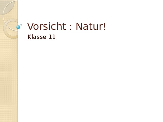 Vorsicht : Natur! Klasse 11 