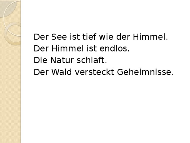 Der See ist tief wie der Himmel. Der Himmel ist endlos. Die Natur schlaft. Der Wald versteckt Geheimnisse. 