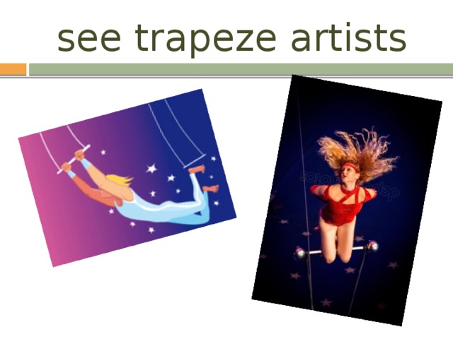 see trapeze artists 
