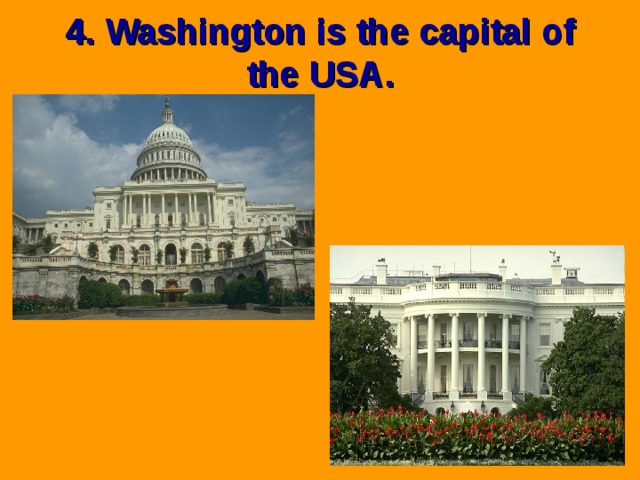 4. Washington is the capital of the USA. 