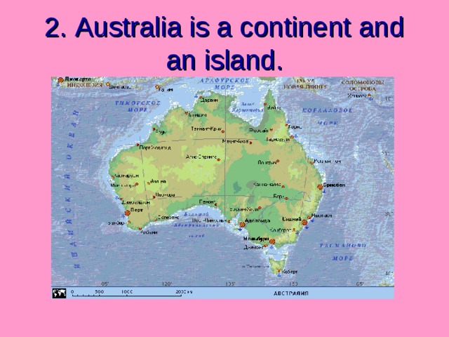 2. Australia is a continent and an island. 