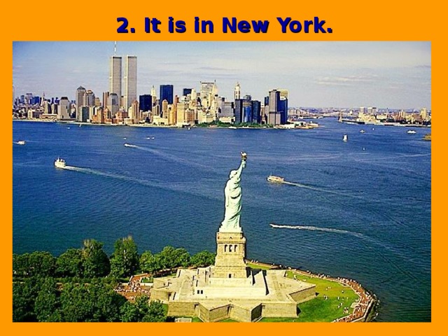 2. It is in New York.  