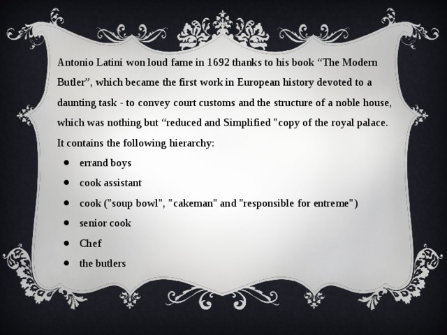 Antonio Latini won loud fame in 1692 thanks to his book “The Modern Butler”, which became the first work in European history devoted to a daunting task - to convey court customs and the structure of a noble house, which was nothing but “reduced and Simplified 