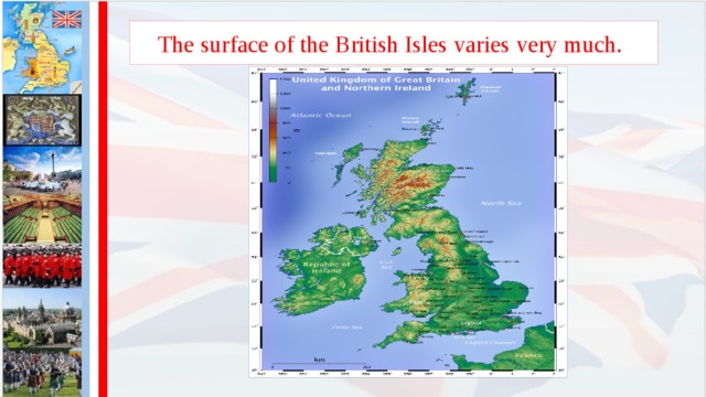 The surface of the British Isles varies very much.