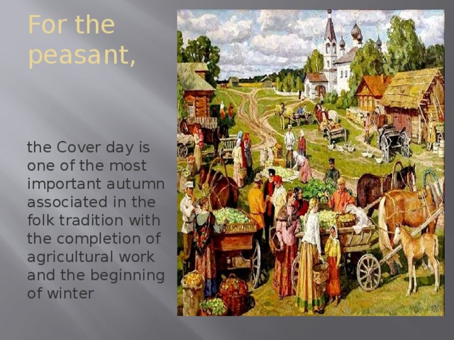 For the peasant, the Cover day is one of the most important autumn associated in the folk tradition with the completion of agricultural work and the beginning of winter 