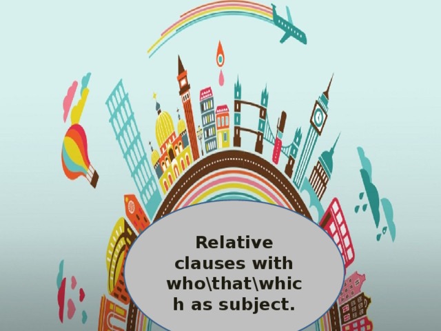 Relative clauses with who\that\which as subject. 