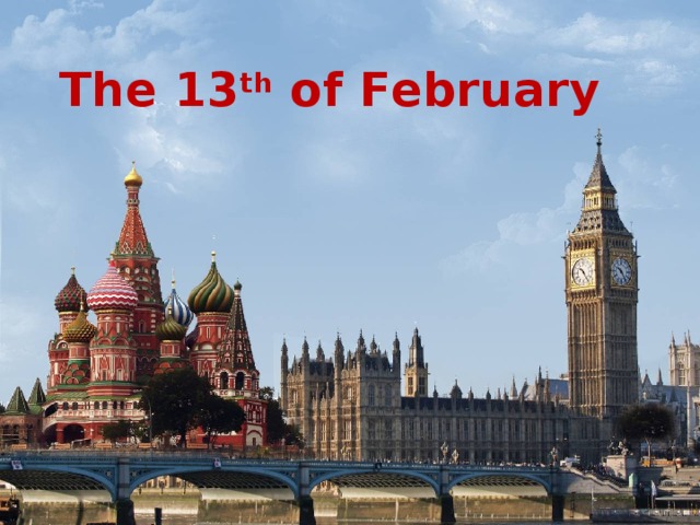 The 13 th of February 
