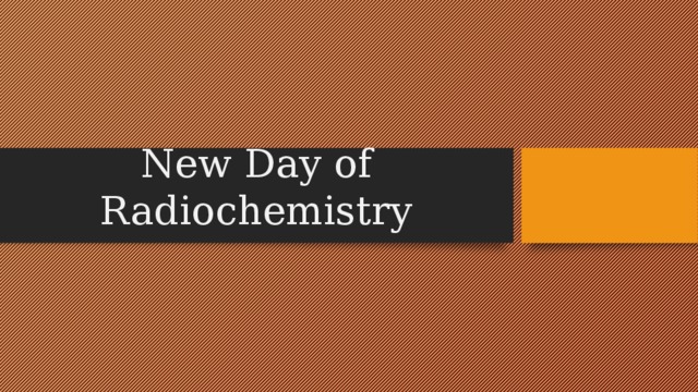 New Day of Radiochemistry 