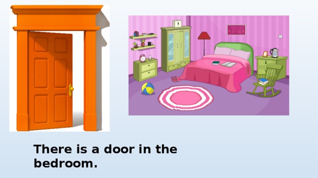 There is a door in the bedroom. 