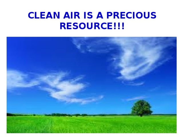 Clean air is a precious resource!!! 