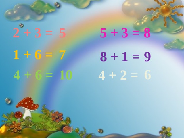 2 + 3 = 5 8 5 + 3 = 1 + 6 = 7 8 + 1 = 9 6 4 + 6 = 10 4 + 2 = 