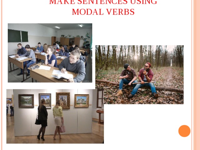 MAKE SENTENCES USING MODAL VERBS 