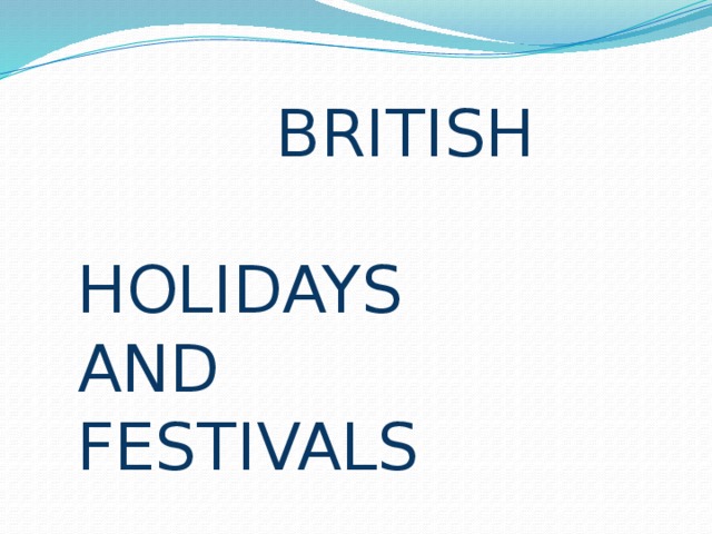  BRITISH HOLIDAYS  AND FESTIVALS 