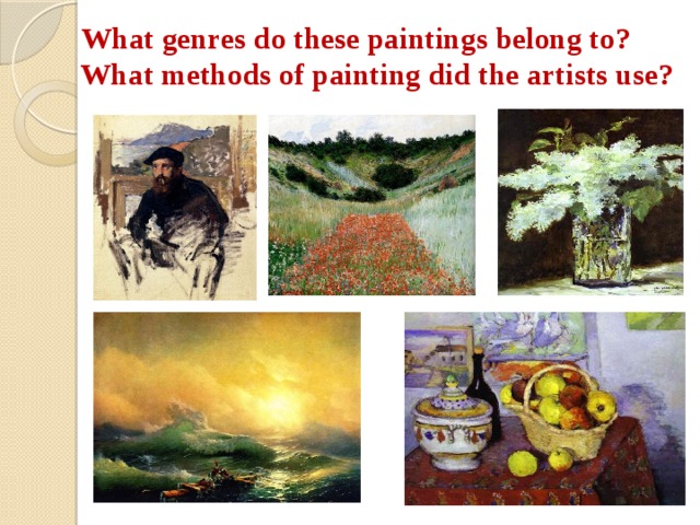  What genres do these paintings belong to?  What methods of painting did the artists use?  