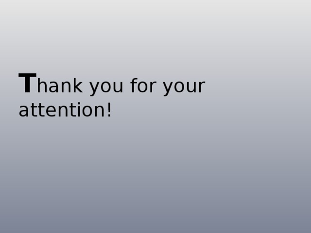 T hank you for your attention! 