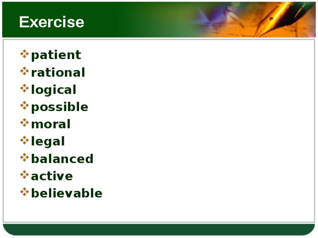 Exercise patient rational logical possible moral legal balanced active believable 