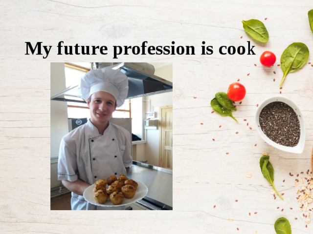 My future profession is coo k 