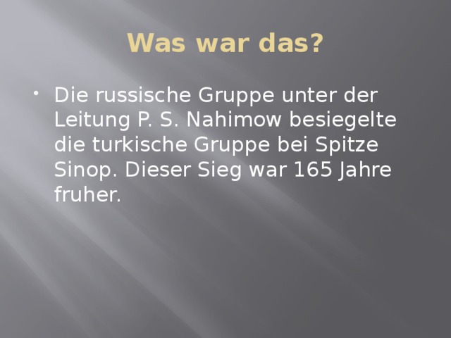 Was war das? Die russische Gruppe unter der Leitung P. S. Nahimow besiegelte die turkische Gruppe bei Spitze Sinop. Dieser Sieg war 165 Jahre fruher. 