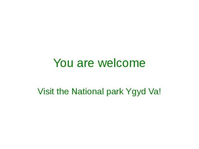 You are welcome Visit the National park Ygyd Va! 