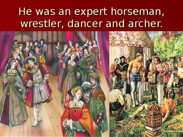 He was an expert horseman, wrestler, dancer and archer. 