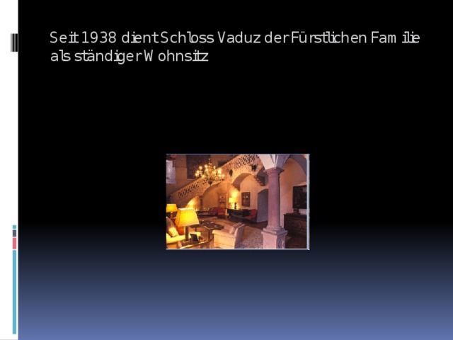 Seit 1938 dient Schloss Vaduz der Fürstlichen Familie  als ständiger Wohnsitz 