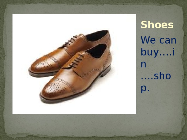 Shoes We can buy….in ….shop. 