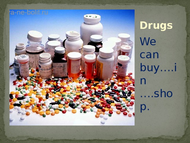 Drugs We can buy….in ….shop. 